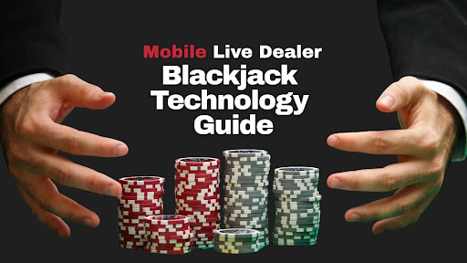 Mobile Live Dealer Blackjack Technology Guide Mobile Live Dealer Blackjack Technology Guide